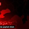 Karaman da şüpheli ölüm Karaman da şüpheli ölüm