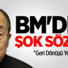 BM'den Şok Sözler