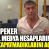 ﻿Sedat Peker sosyal medya hesaplarını neden kapatmadıklarını açıkladı