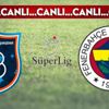 CANLI ANLATIM | Başakşehir - Fenerbahçe (19:00)