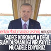 Cumhurbaşkanı Erdoğan: İslam düşmanlığı virüsü ile mücadele ediyoruz