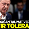 Erdoğan talimat verdi! Sıfır tolerans Erdoğan talimat verdi! Sıfır tolerans
