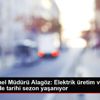 EÜAŞ Genel Müdürü Alagöz: Elektrik üretim ve tüketiminde ...