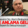 "Görevimi Org. Akar'a Bırakıyorum"
