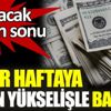 ﻿Dolar haftaya çılgın yükselişle başladı!