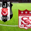 Beşiktaş - Sivasspor canlı anlatım