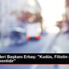 Diyanet İşleri Başkanı Erbaş: "Kudüs, Filistin devletinin ... Diyanet İşleri Başkanı Erbaş: "Kudüs, Filistin devletinin ...