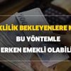 Emeklilik bekleyenlere müjde! Bu yöntemle 6 yıl erken emekli olabilirsiniz Emeklilik bekleyenlere müjde! Bu yöntemle 6 yıl erken emekli olabilirsiniz