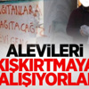 Alevileri Kışkırtmaya Çalışıyorlar! Alevileri Kışkırtmaya Çalışıyorlar!