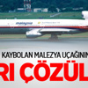 Kayıp Malezya uçağının sırrı çözüldü