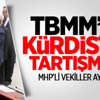 Meclis'te Kürdistan Tartışması Meclis'te Kürdistan Tartışması
