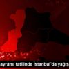 Kurban Bayramı tatilinde İstanbul da yağış beklenmiyor