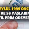 SGK (SSK) müjdeyi verdi! 9 Eylül 1999 öncesi için 56 ve 58 yaşlarında... 10 yıl prim ödeyerek... SGK (SSK) müjdeyi verdi! 9 Eylül 1999 öncesi için 56 ve 58 yaşlarında... 10 yıl prim ödeyerek...
