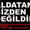 Aldatan Bizden Değildir