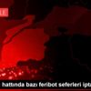 Kabatepe hattında bazı feribot seferleri iptal edildi