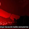 Türkiye dünya havacılık kalite süreçlerine dahil oldu Türkiye dünya havacılık kalite süreçlerine dahil oldu