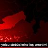 Mersin de yolcu otobüslerine kış denetimi Mersin de yolcu otobüslerine kış denetimi