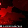 Tekirdağ da kaçak içki operasyonu Tekirdağ da kaçak içki operasyonu