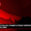Bakanlıktan Sultanbeyli deki görüntülerle ilgili açıklama