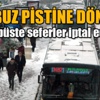 E-5 buz pistine döndü, metrobüste seferler durdu