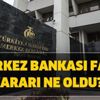 Faizler düştü mü yükseldi mi? Merkez Bankası faiz kararı ne oldu? Borsada son durum nedir? Faizler düştü mü yükseldi mi? Merkez Bankası faiz kararı ne oldu? Borsada son durum nedir?