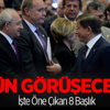 Koalisyon Görüşmelerinde Öne Çıkan 8 Başlık Koalisyon Görüşmelerinde Öne Çıkan 8 Başlık