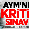 AYM'nin kritik sınavı!