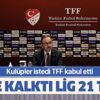 Kulüpler istedi TFF kabul etti: Düşme kalktı Lig artık 21 takım