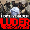HDP'li Vekilden Uludere Provokasyonu HDP'li Vekilden Uludere Provokasyonu