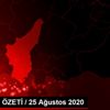 GÜNDEM ÖZETİ / 25 Ağustos 2020