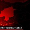 Sivas ta bir köy karantinaya alındı