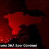 3 Nisan Cuma DHA Spor Gündemi
