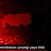 Aydın da minibüsün çarptığı yaya öldü
