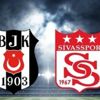 Beşiktaş - Demir Grup Sivasspor'u ağırlıyor