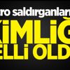 Metro saldırganlarının kimliği belli oldu!
