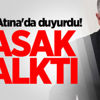 Bakan Atina'da duyurdu! Yasak kalktı