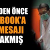 Hayata bu mesajlarla veda etmiş... Hayata bu mesajlarla veda etmiş...
