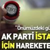 Son dakika: AK Parti'den flaş İstanbul açıklaması: Önümüzdeki günlerde...