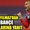 Burak Yılmaz Fenerbahçe iddialarına yanıt verdi Burak Yılmaz Fenerbahçe iddialarına yanıt verdi