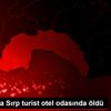 Son dakika... Antalya da Sırp turist otel odasında ...