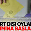 Yurt dışı oyların sayımına başlandı! Yurt dışı oyların sayımına başlandı!