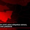 Cezaevinden izinli çıkan ehliyetsiz sürücü, kovalamacada ... Cezaevinden izinli çıkan ehliyetsiz sürücü, kovalamacada ...