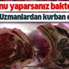 Bayram öncesi uzmanlar uyardı! Eti bu şekilde tüketmek bakteri üretir Bayram öncesi uzmanlar uyardı! Eti bu şekilde tüketmek bakteri üretir