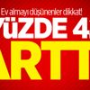 Ev almayı düşünenler dikkat! Yüzde 42 arttı