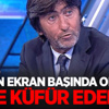 "Ben Ekran Başında Olsam Bize Küfür Ederim"