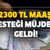Şu dönemde ilaç gibi geldi! 2300 TL maaş desteği müjdesi! İşte başvuru şartları ve detayları! Şu dönemde ilaç gibi geldi! 2300 TL maaş desteği müjdesi! İşte başvuru şartları ve detayları!