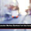 Yurt içi piyasalar Merkez Bankası nın faiz kararına ...