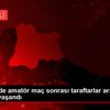 Kırklareli de amatör maç sonrası taraftarlar arasında ... Kırklareli de amatör maç sonrası taraftarlar arasında ...