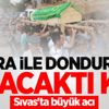 Sivas'ta büyük acı