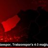 Çaykur Rizespor, Trabzonspor a 4-3 mağlup oldu